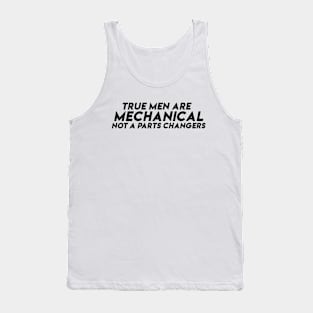 True men are mechanical Not a parts changers Tank Top